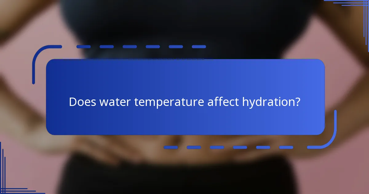 Does water temperature affect hydration?