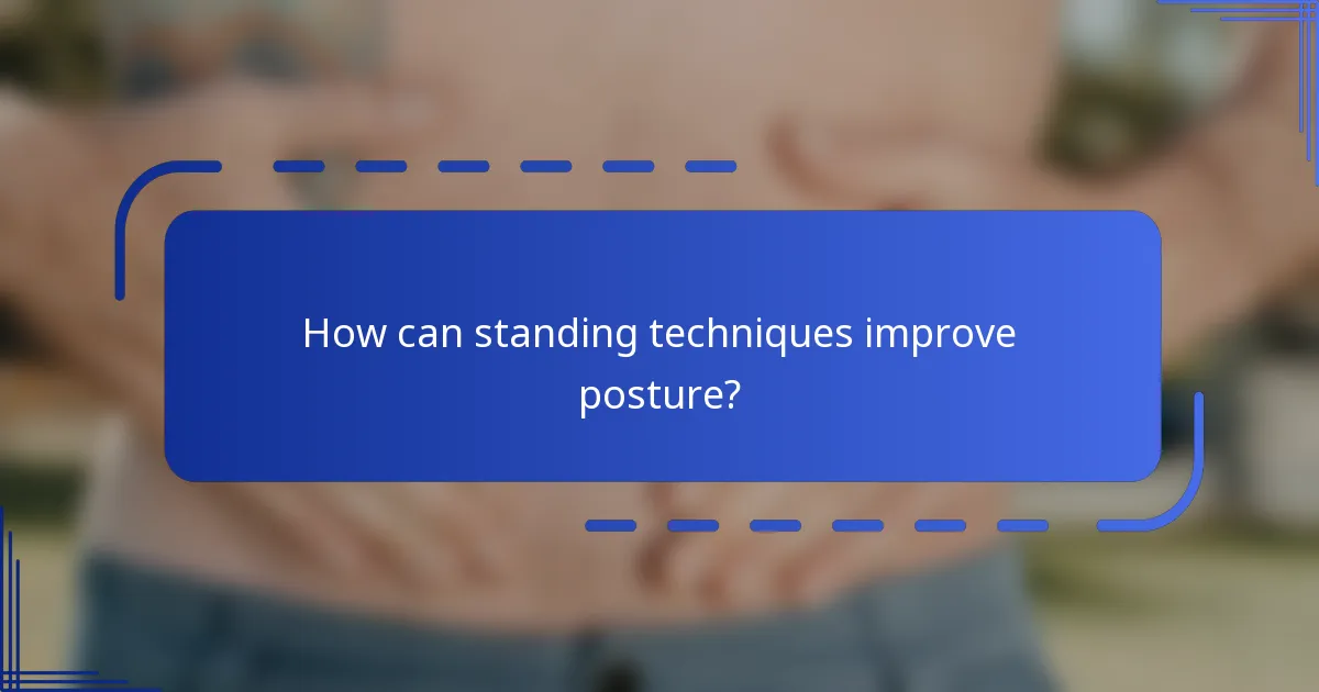How can standing techniques improve posture?