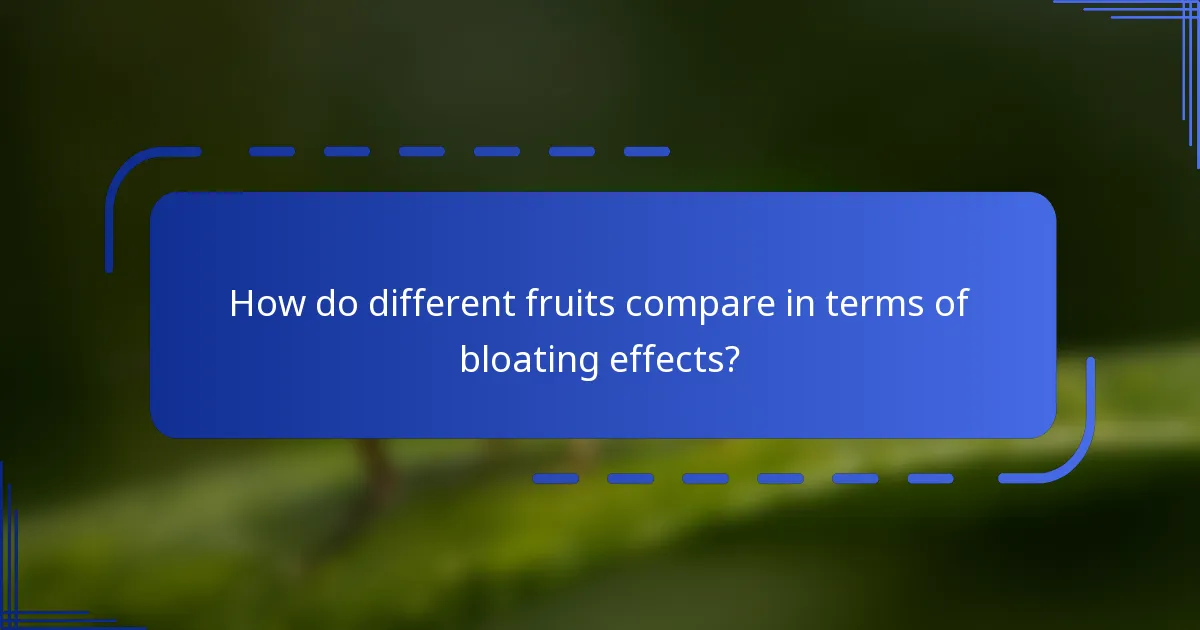 How do different fruits compare in terms of bloating effects?
