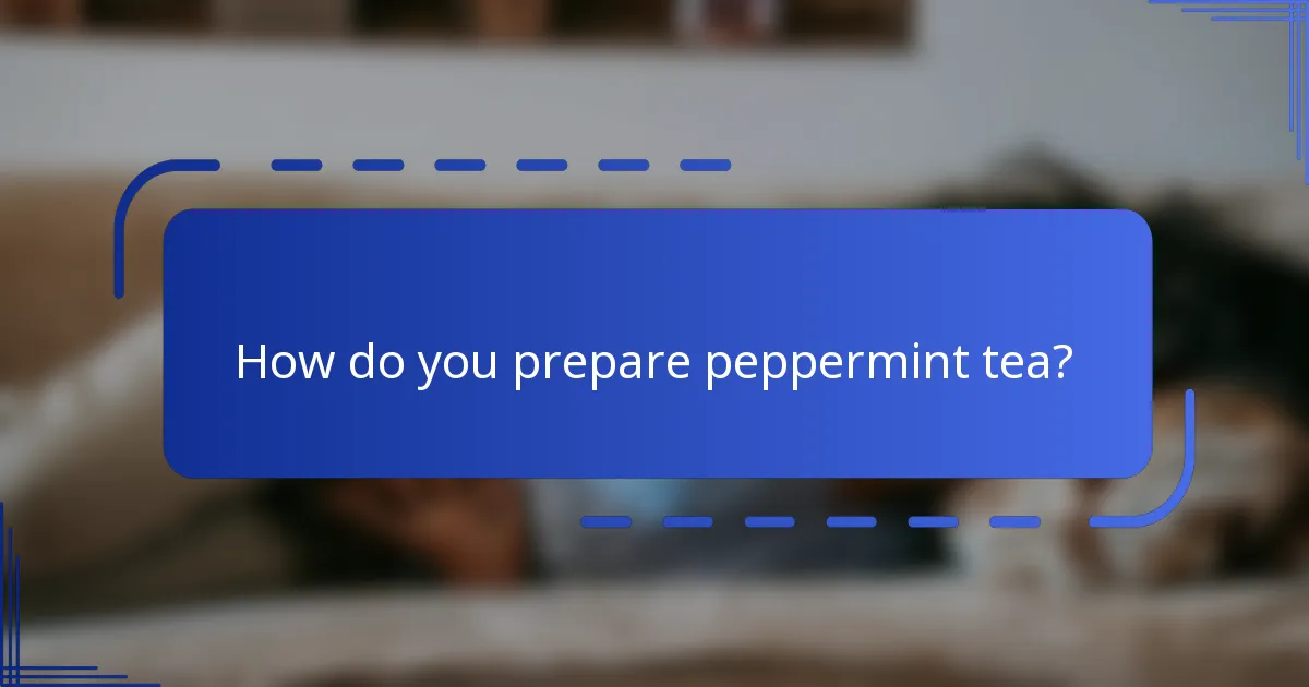 How do you prepare peppermint tea?