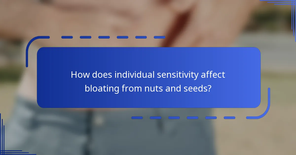How does individual sensitivity affect bloating from nuts and seeds?
