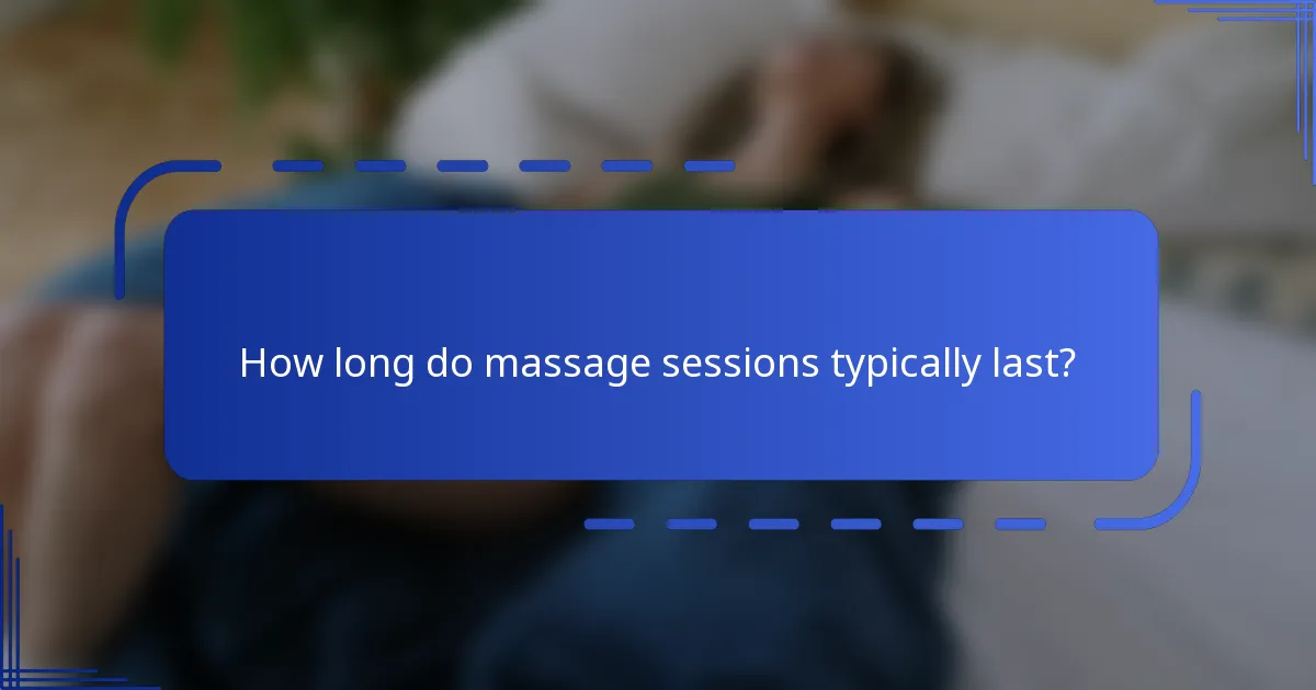 How long do massage sessions typically last?