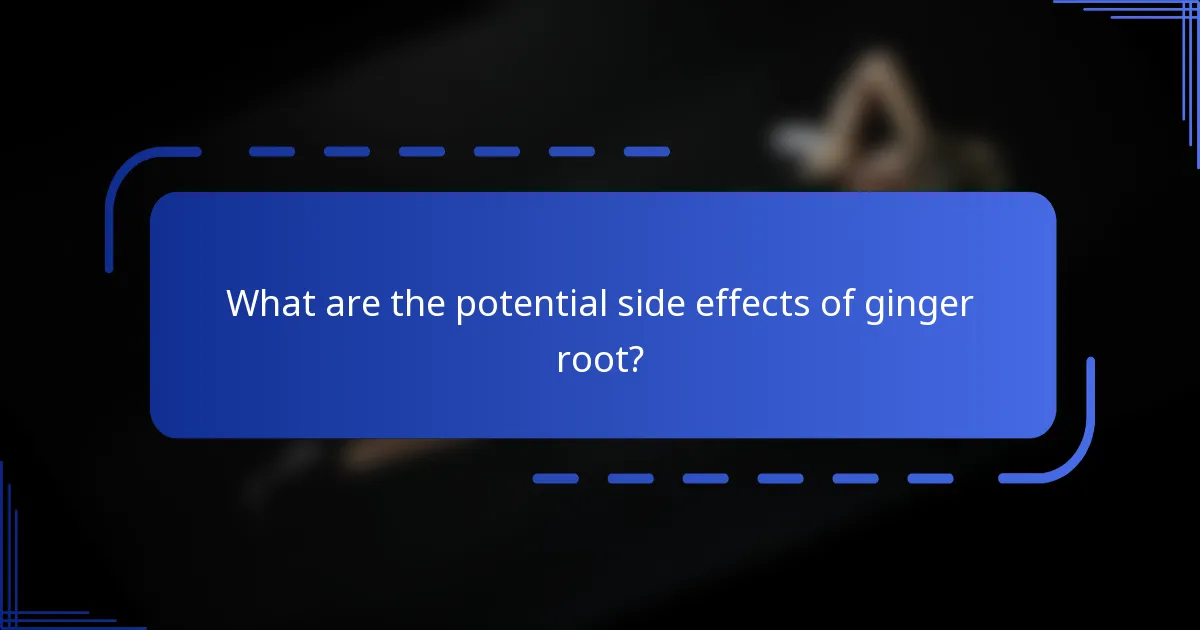 What are the potential side effects of ginger root?