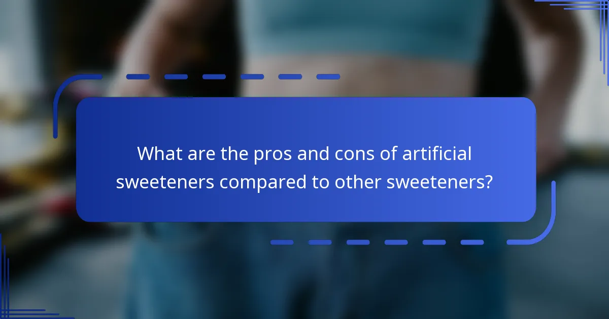 What are the pros and cons of artificial sweeteners compared to other sweeteners?