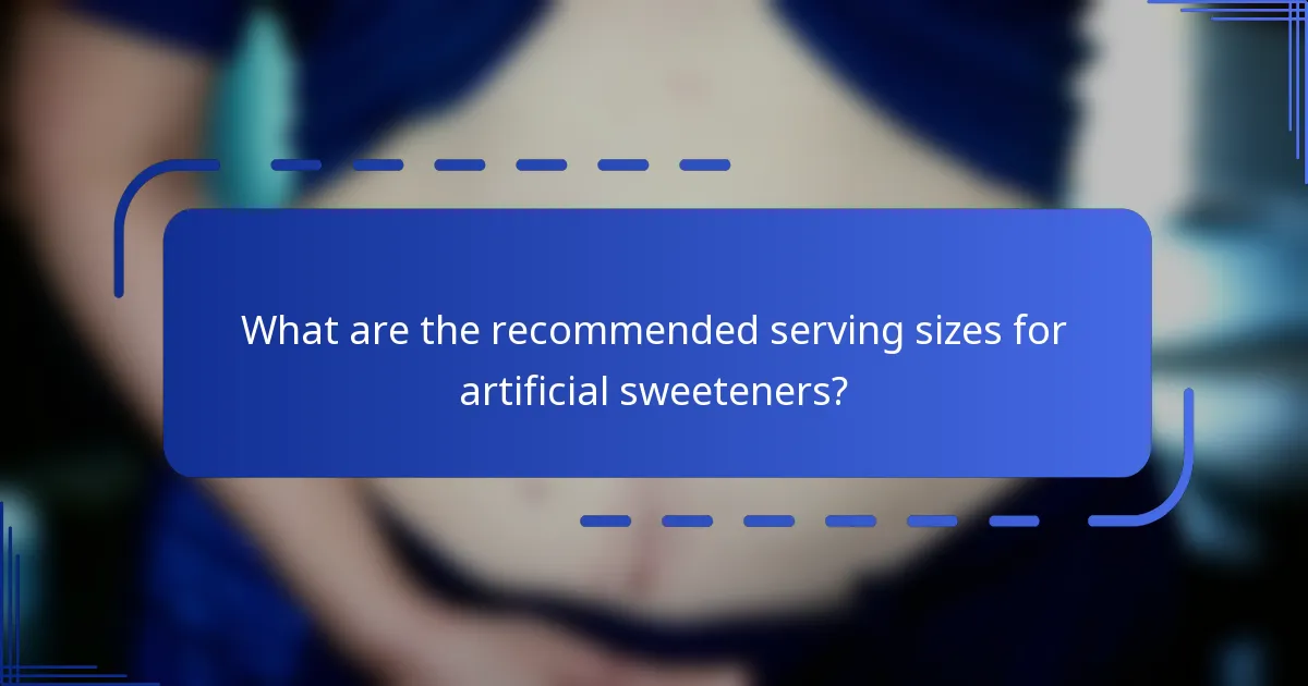 What are the recommended serving sizes for artificial sweeteners?