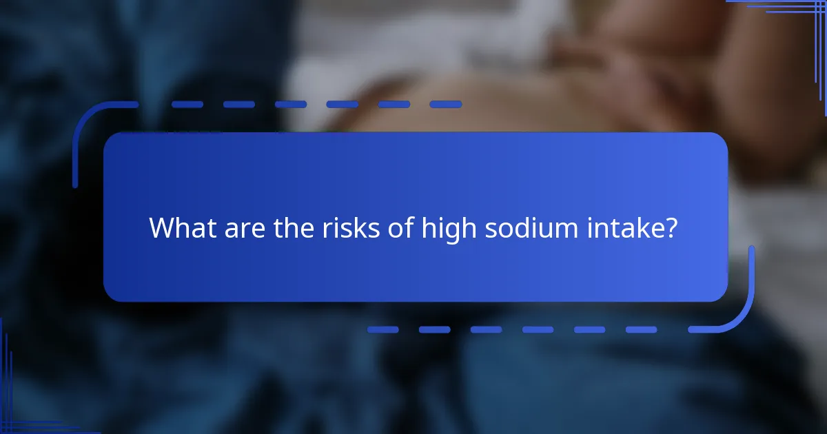 What are the risks of high sodium intake?