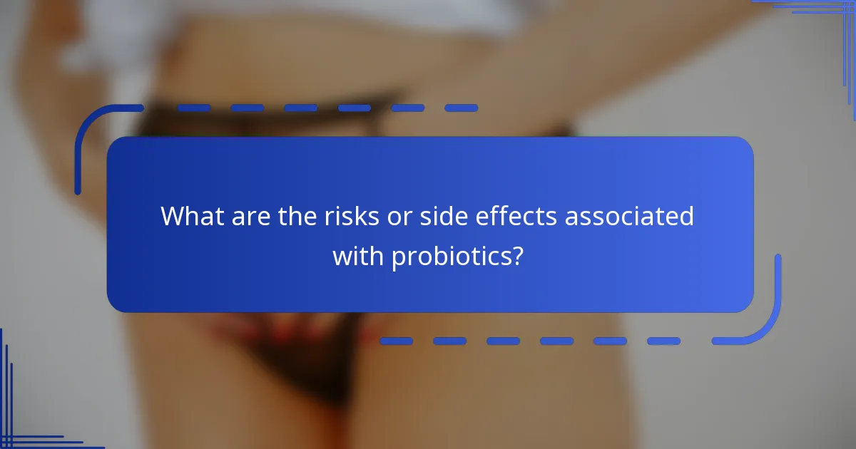 What are the risks or side effects associated with probiotics?