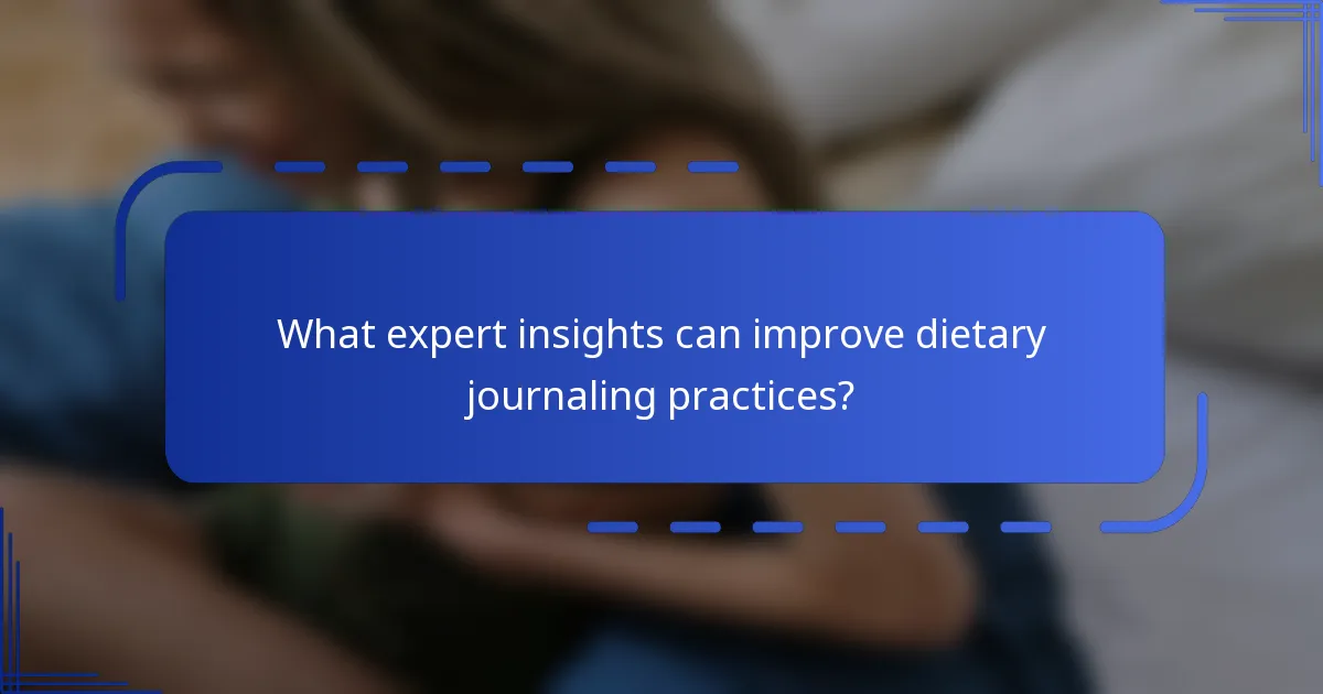 What expert insights can improve dietary journaling practices?