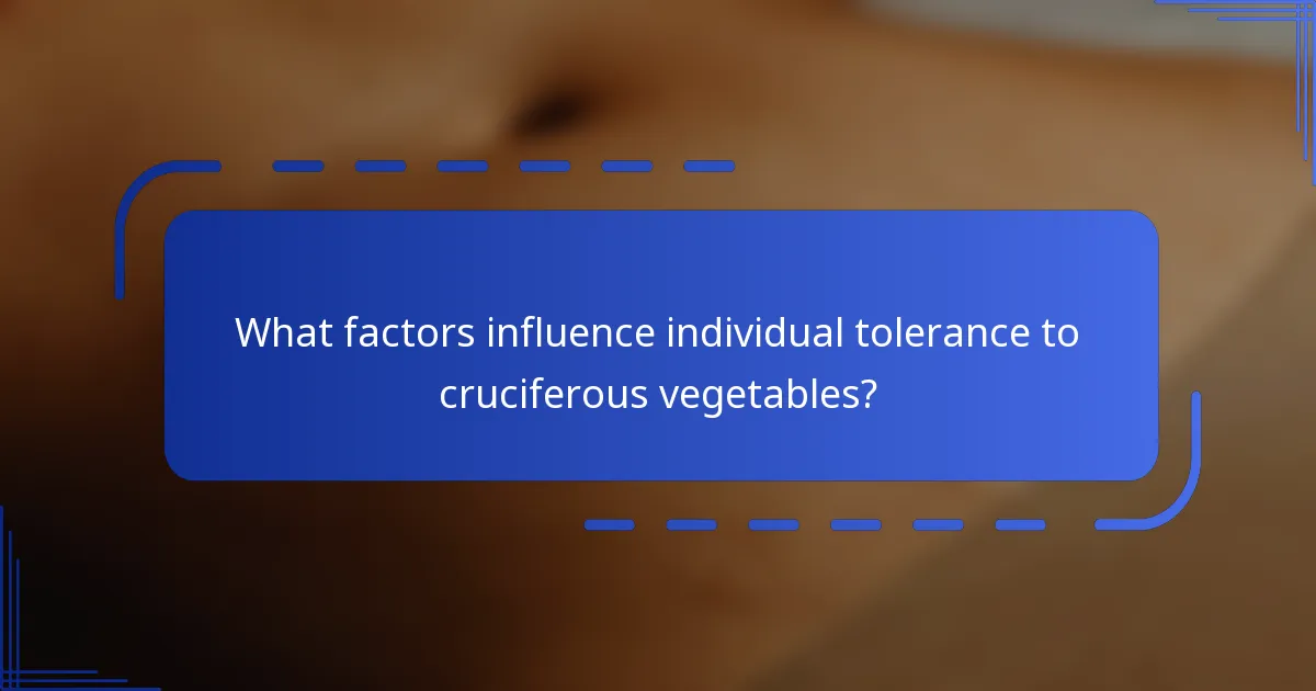 What factors influence individual tolerance to cruciferous vegetables?