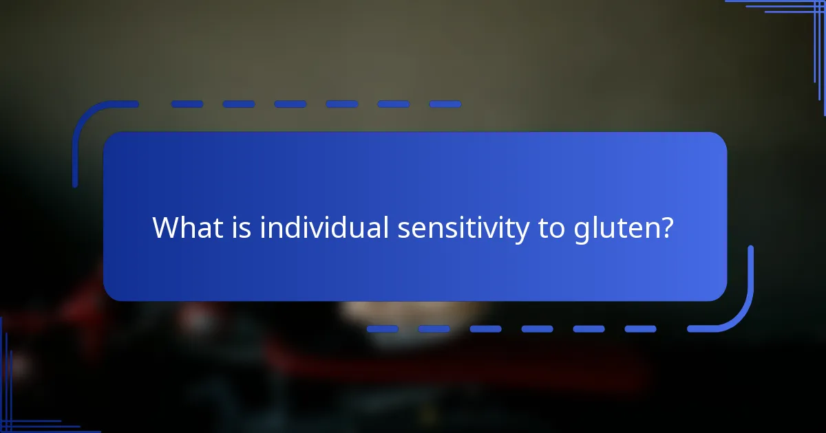 What is individual sensitivity to gluten?