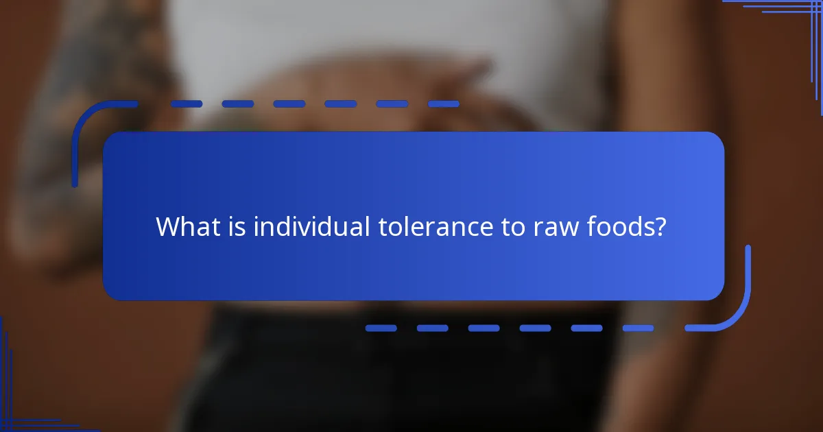 What is individual tolerance to raw foods?