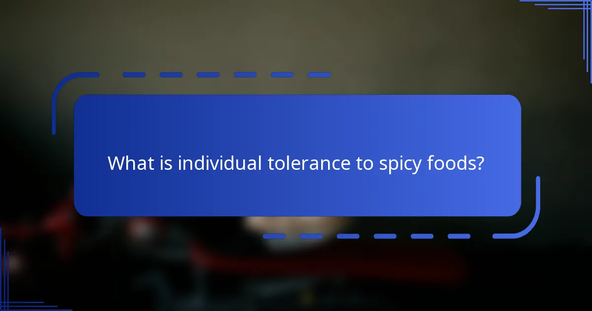 What is individual tolerance to spicy foods?