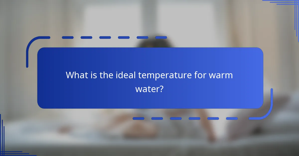 What is the ideal temperature for warm water?