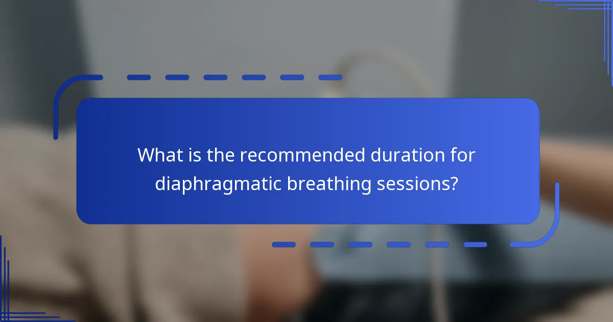 What is the recommended duration for diaphragmatic breathing sessions?