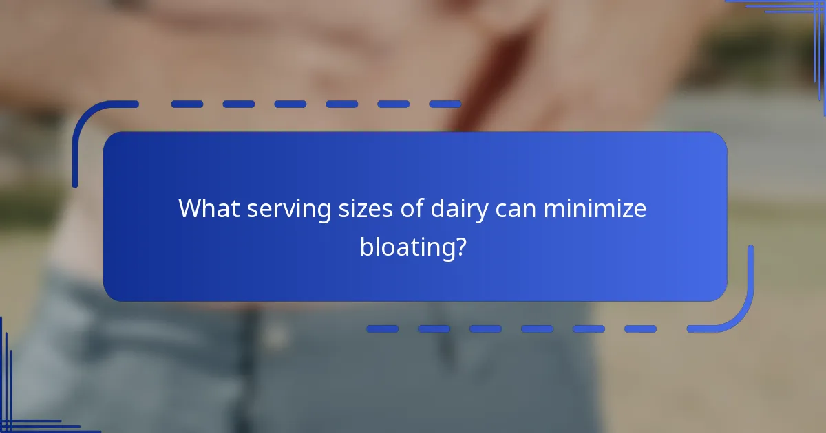 What serving sizes of dairy can minimize bloating?