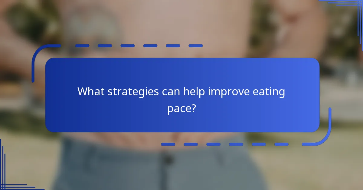 What strategies can help improve eating pace?
