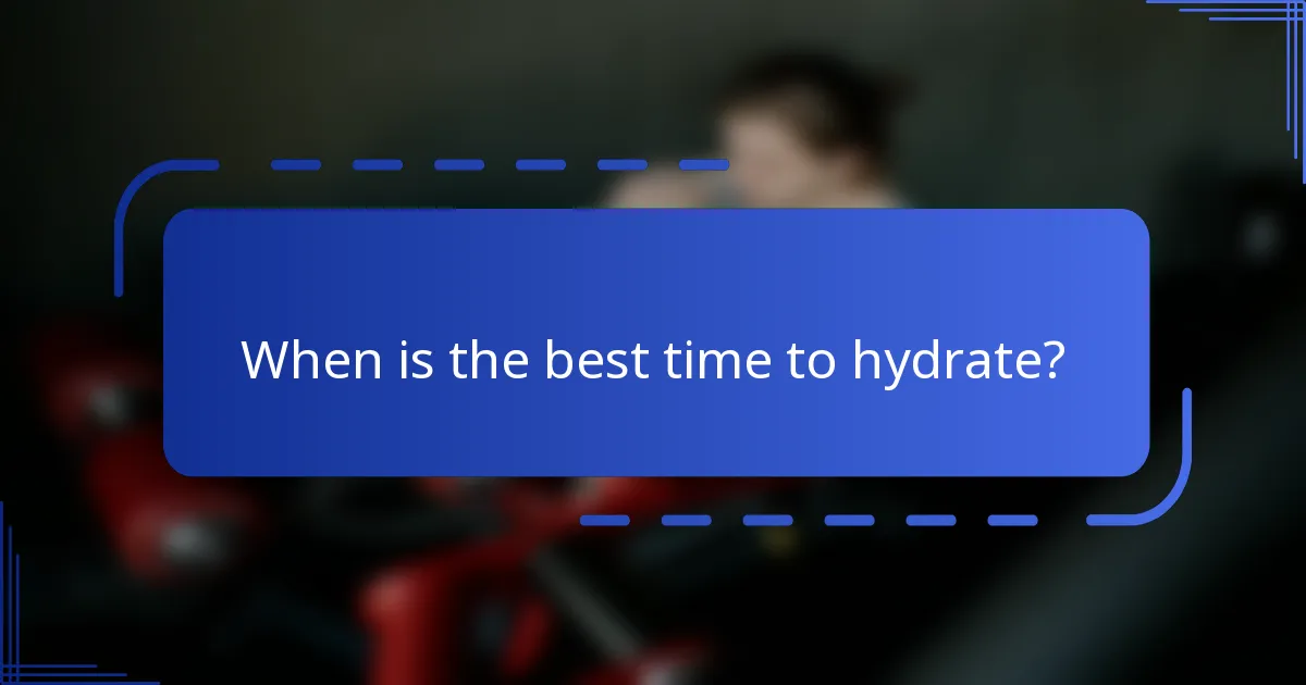 When is the best time to hydrate?