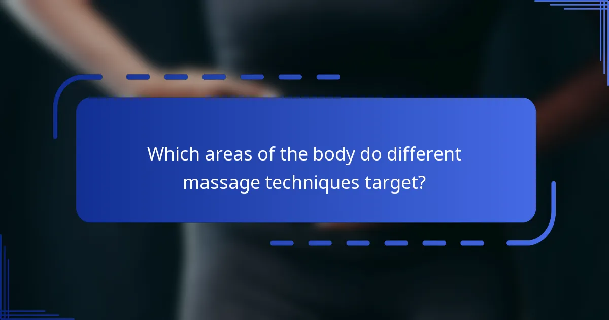 Which areas of the body do different massage techniques target?