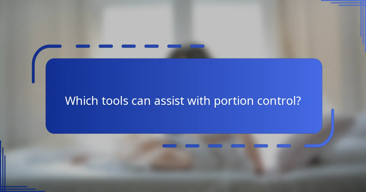 Which tools can assist with portion control?