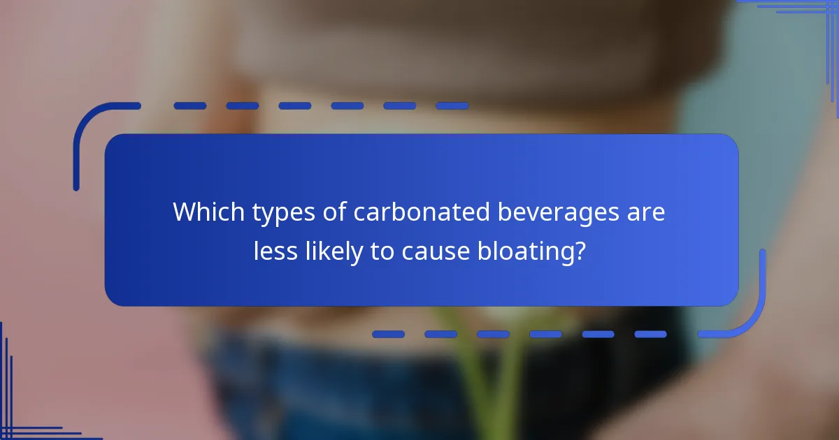 Which types of carbonated beverages are less likely to cause bloating?